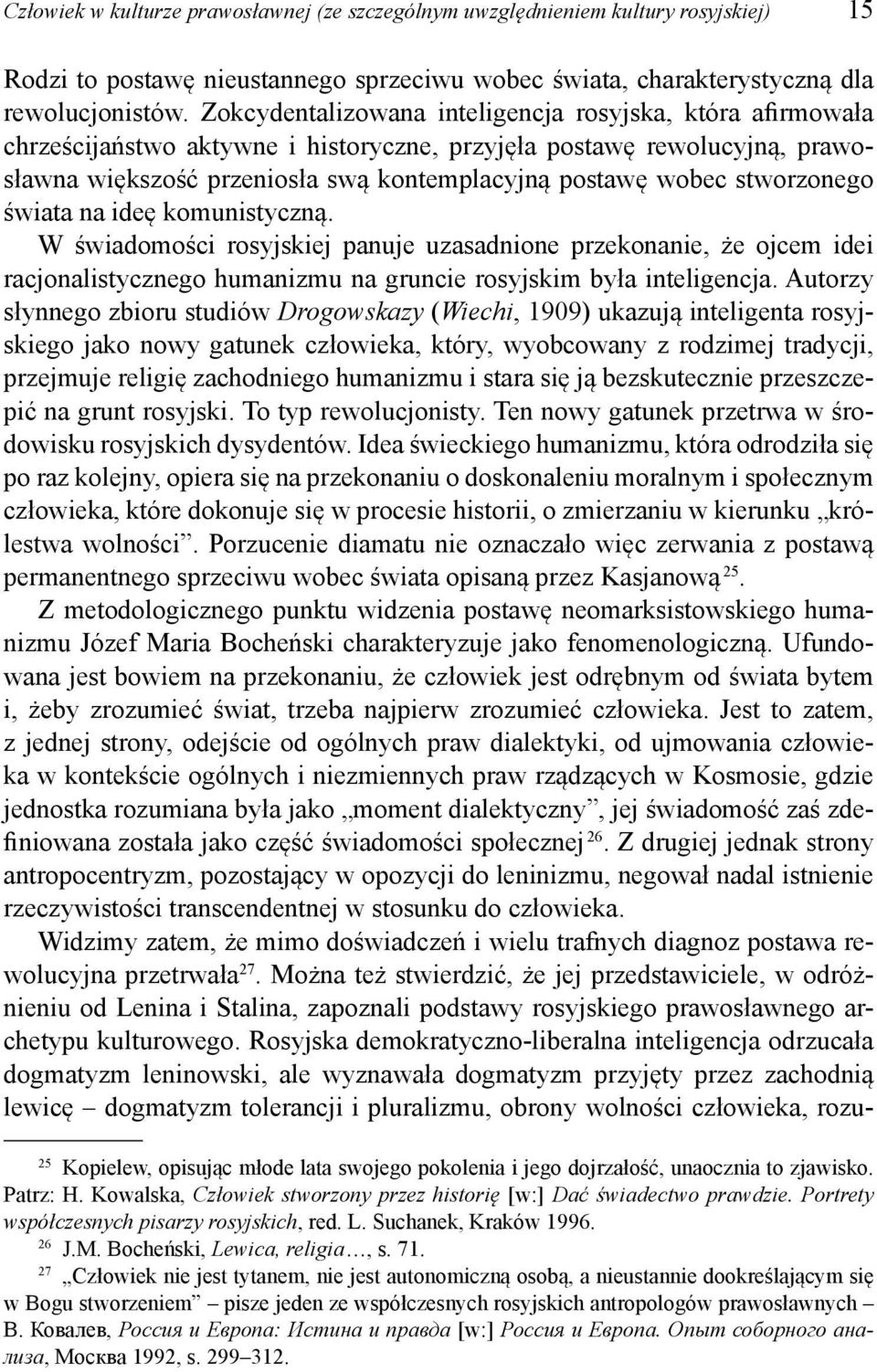 stworzonego świata na ideę komunistyczną. W świadomości rosyjskiej panuje uzasadnione przekonanie, że ojcem idei racjonalistycznego humanizmu na gruncie rosyjskim była inteligencja.