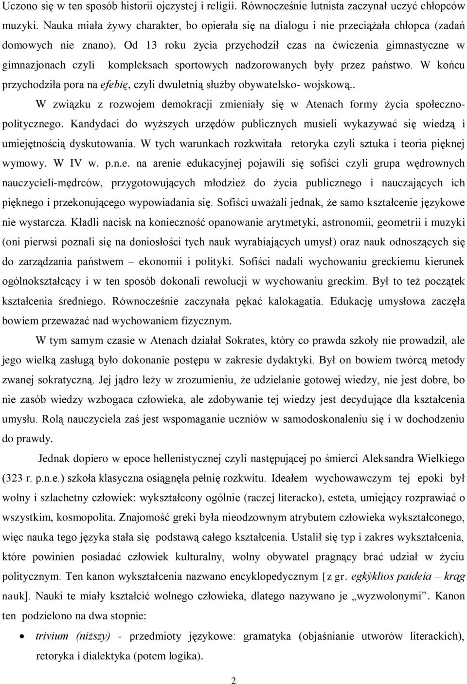 Od 13 roku życia przychodził czas na ćwiczenia gimnastyczne w gimnazjonach czyli kompleksach sportowych nadzorowanych były przez państwo.