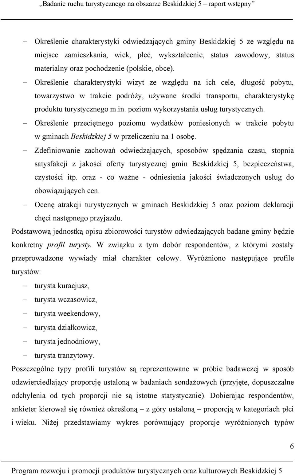 poziom wykorzystania usług turystycznych. Określenie przeciętnego poziomu wydatków poniesionych w trakcie pobytu w gminach Beskidzkiej 5 w przeliczeniu na 1 osobę.