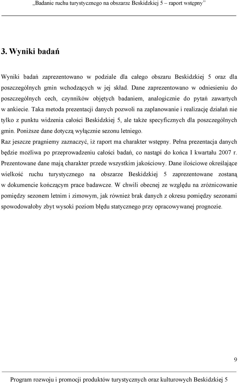 Taka metoda prezentacji danych pozwoli na zaplanowanie i realizację działań nie tylko z punktu widzenia całości Beskidzkiej 5, ale także specyficznych dla poszczególnych gmin.