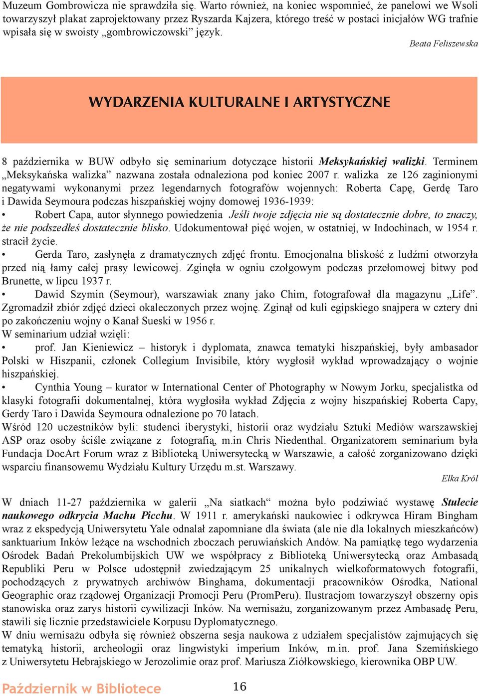 język. Beata Feliszewska 8 października w BUW odbyło się seminarium dotyczące historii Meksykańskiej walizki. Terminem Meksykańska walizka nazwana została odnaleziona pod koniec 2007 r.