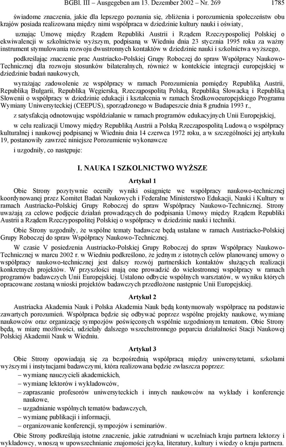 Umowę między Rządem Republiki Austrii i Rządem Rzeczypospoliej Polskiej o ekwiwalencji w szkolnictwie wyższym, podpisaną w Wiedniu dnia 23 stycznia 1995 roku za ważny instrument stymulowania rozwoju