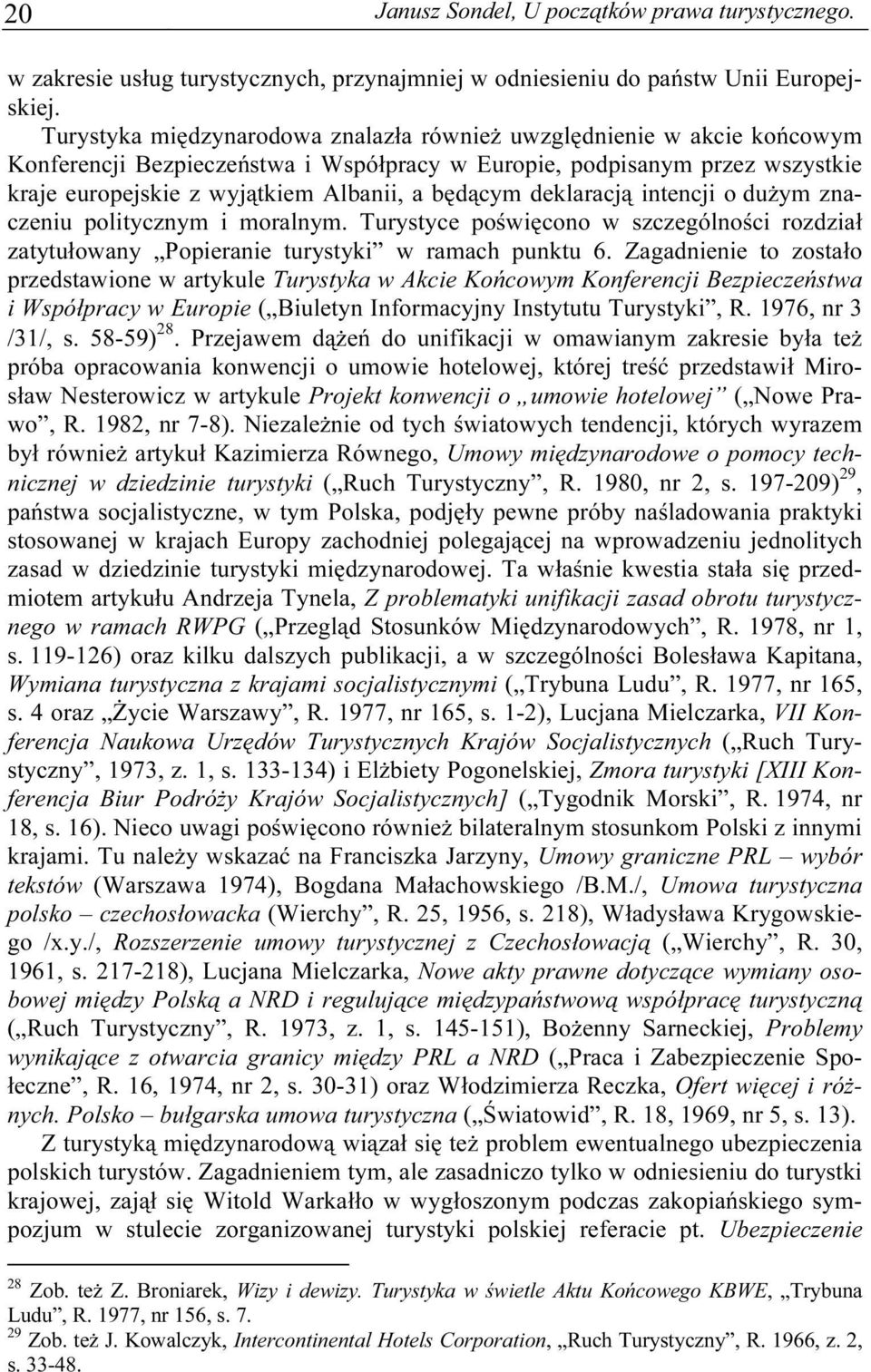 deklaracją intencji o dużym znaczeniu politycznym i moralnym. Turystyce poświęcono w szczególności rozdział zatytułowany Popieranie turystyki w ramach punktu 6.