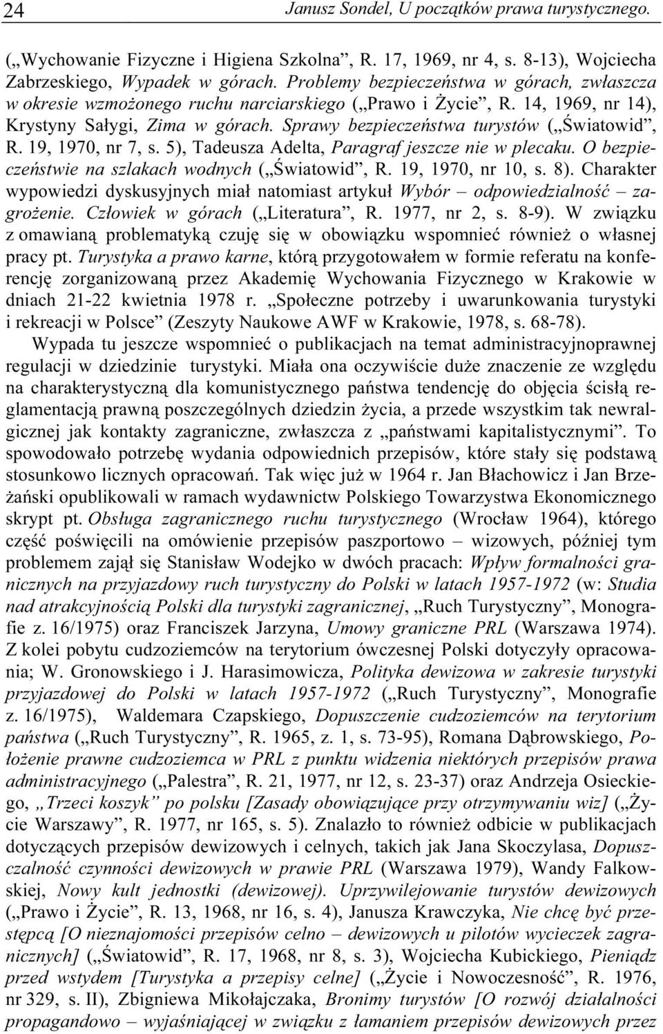 Sprawy bezpieczeństwa turystów ( Światowid, R. 19, 1970, nr 7, s. 5), Tadeusza Adelta, Paragraf jeszcze nie w plecaku. O bezpieczeństwie na szlakach wodnych ( Światowid, R. 19, 1970, nr 10, s. 8).