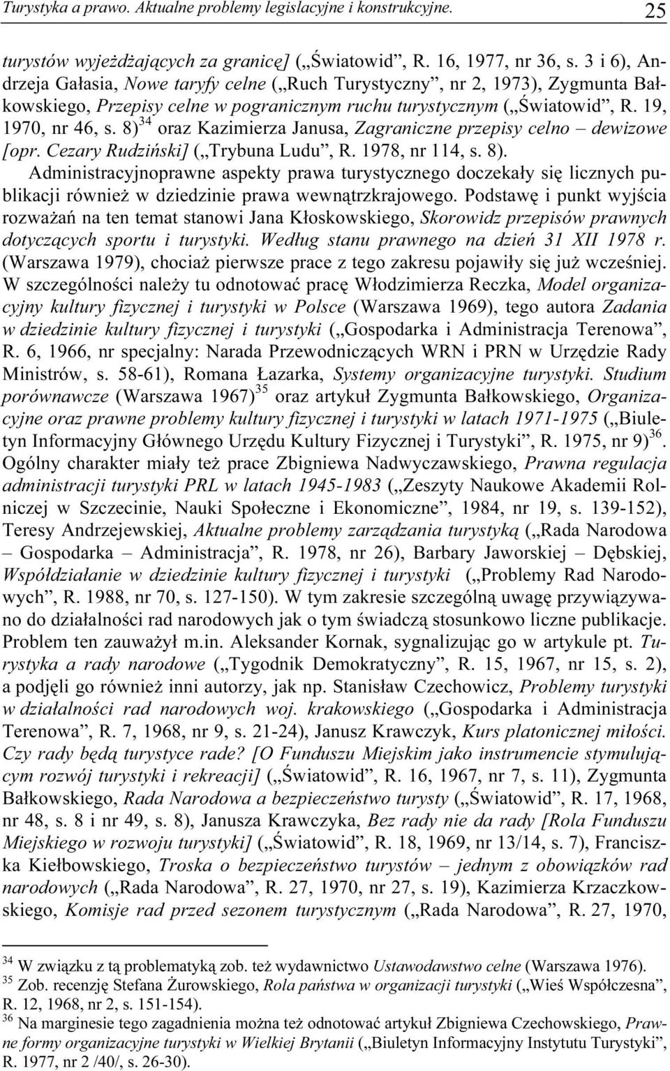 8) 34 oraz Kazimierza Janusa, Zagraniczne przepisy celno dewizowe [opr. Cezary Rudziński] ( Trybuna Ludu, R. 1978, nr 114, s. 8).