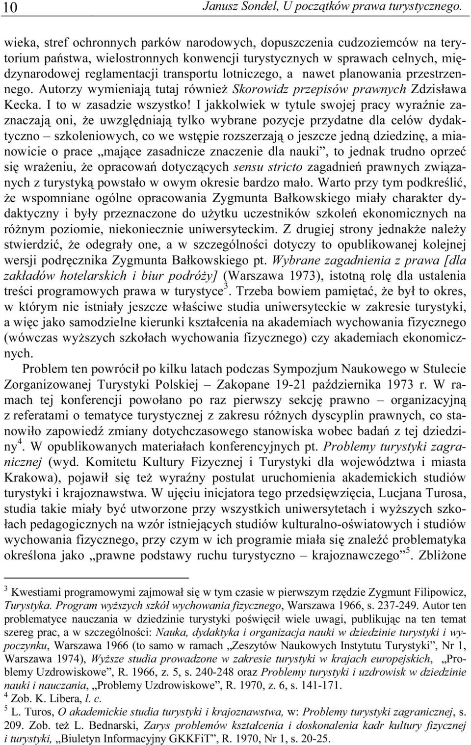 lotniczego, a nawet planowania przestrzennego. Autorzy wymieniają tutaj również Skorowidz przepisów prawnych Zdzisława Kecka. I to w zasadzie wszystko!