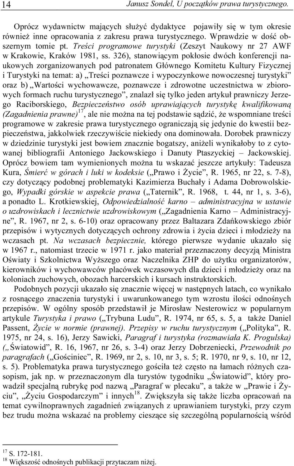 326), stanowiącym pokłosie dwóch konferencji naukowych zorganizowanych pod patronatem Głównego Komitetu Kultury Fizycznej i Turystyki na temat: a) Treści poznawcze i wypoczynkowe nowoczesnej