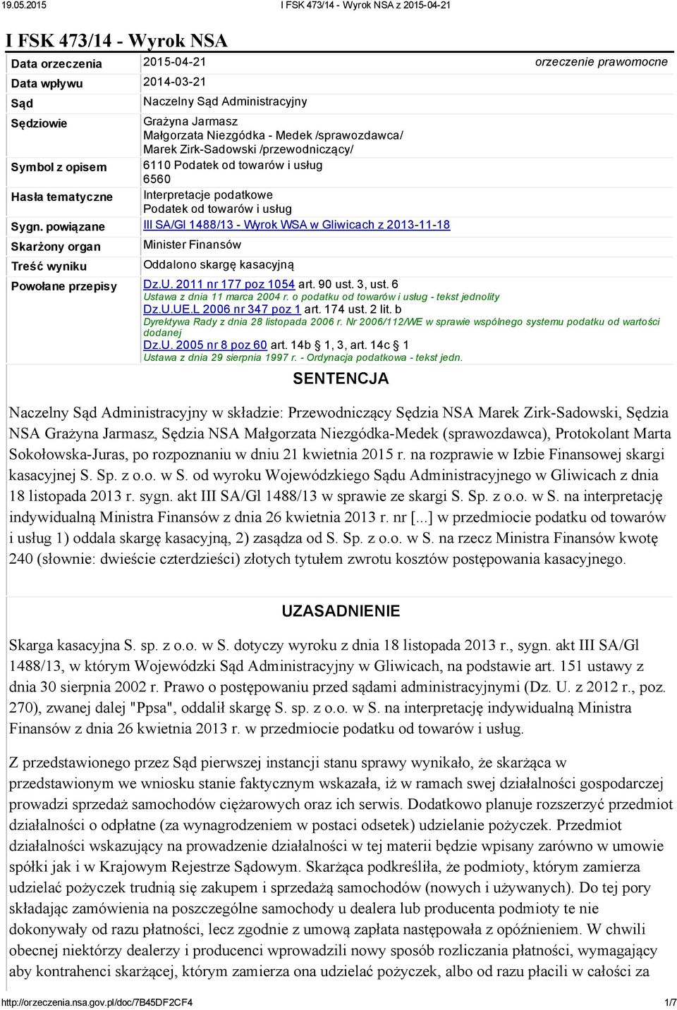 powiązane III SA/Gl 1488/13 Wyrok WSA w Gliwicach z 2013 11 18 Skarżony organ Treść wyniku Minister Finansów Oddalono skargę kasacyjną Powołane przepisy Dz.U. 2011 nr 177 poz 1054 art. 90 ust. 3, ust.