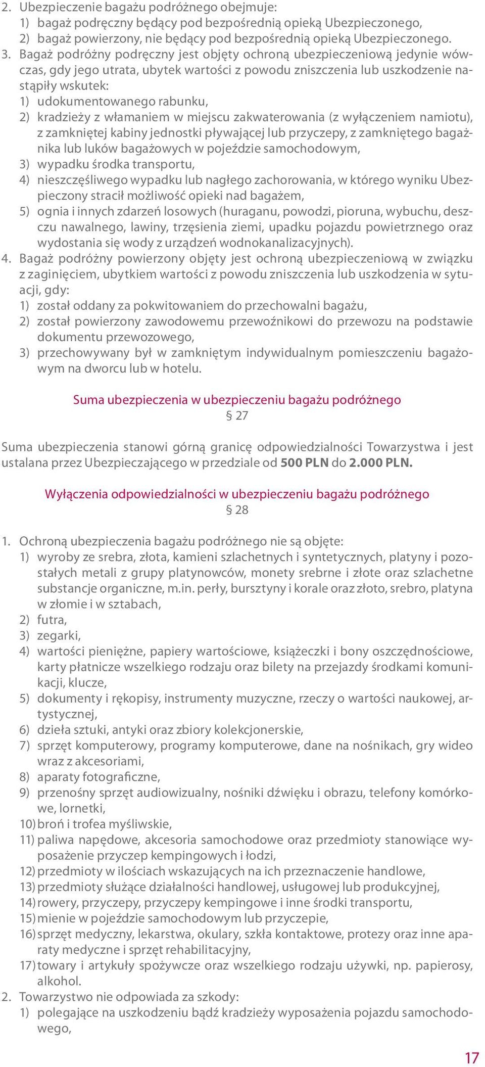 kradzieży z włamaniem w miejscu zakwaterowania (z wyłączeniem namiotu), z zamkniętej kabiny jednostki pływającej lub przyczepy, z zamkniętego bagażnika lub luków bagażowych w pojeździe samochodowym,