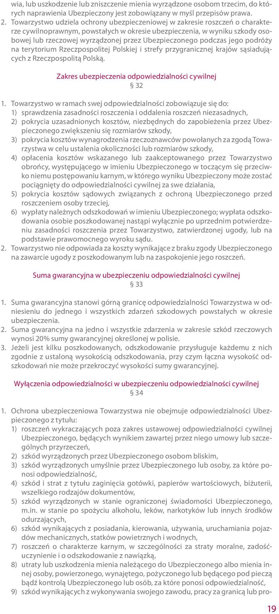 Ubezpieczonego podczas jego podróży na terytorium Rzeczpospolitej Polskiej i strefy przygranicznej krajów sąsiadujących z Rzeczpospolitą Polską. Zakres ubezpieczenia odpowiedzialności cywilnej 32 1.