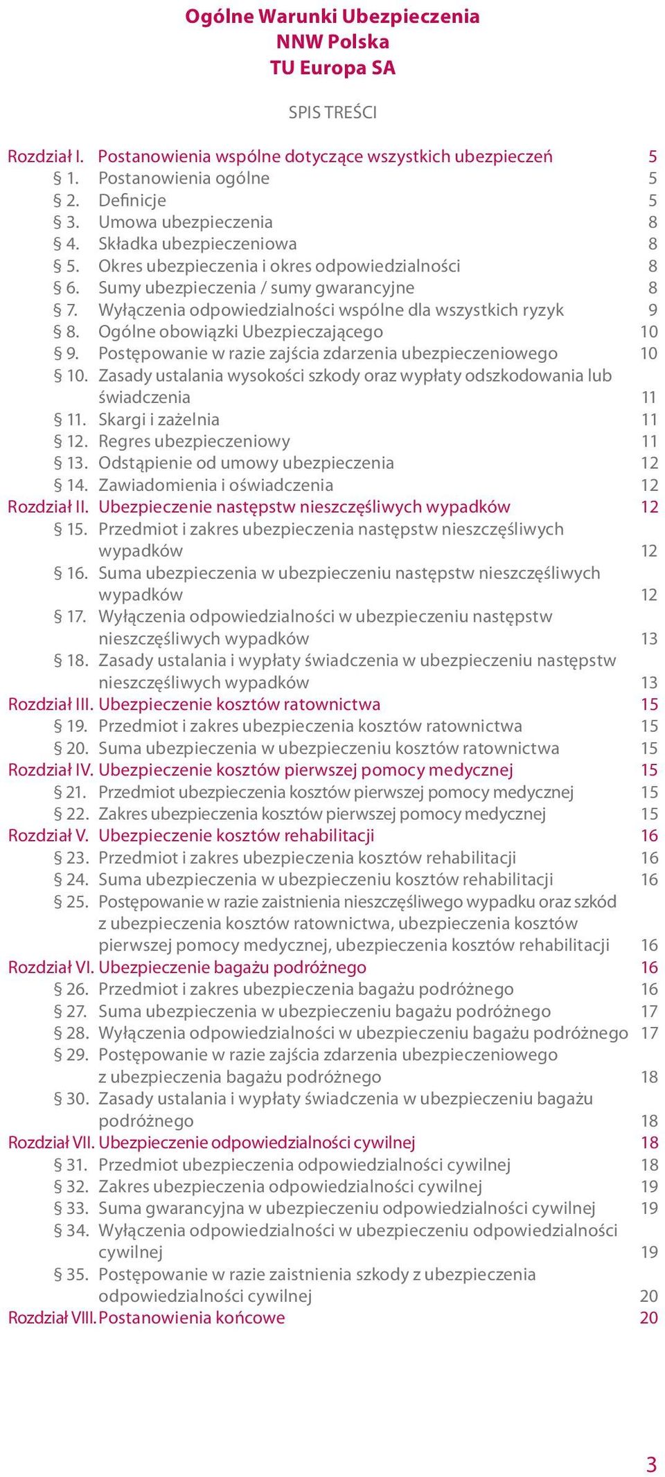 Wyłączenia odpowiedzialności wspólne dla wszystkich ryzyk 9 8. Ogólne obowiązki Ubezpieczającego 10 9. Postępowanie w razie zajścia zdarzenia ubezpieczeniowego 10 10.