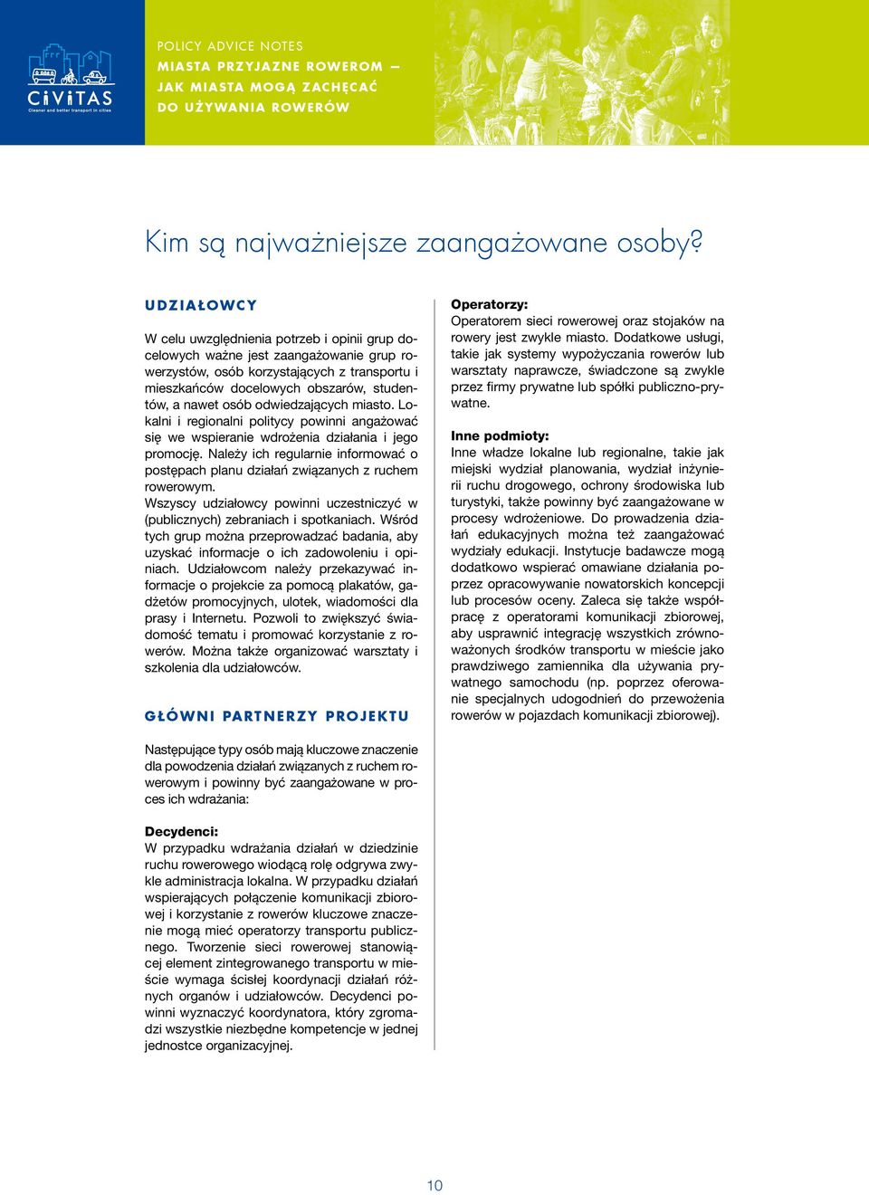 nawet osób odwiedzających miasto. Lokalni i regionalni politycy powinni angażować się we wspieranie wdrożenia działania i jego promocję.