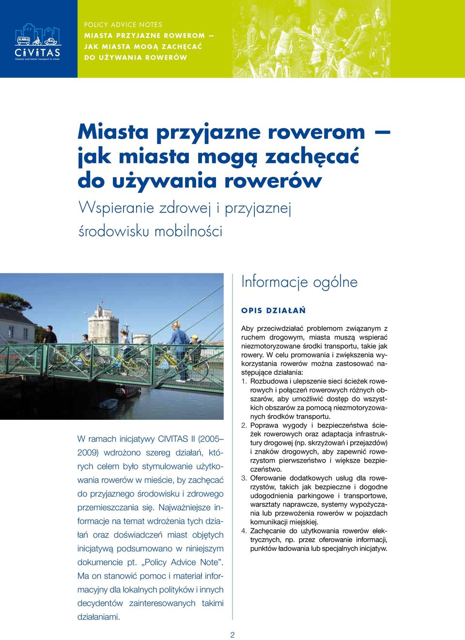 Najważniejsze informacje na temat wdrożenia tych działań oraz doświadczeń miast objętych inicjatywą podsumowano w niniejszym dokumencie pt. Policy Advice Note.