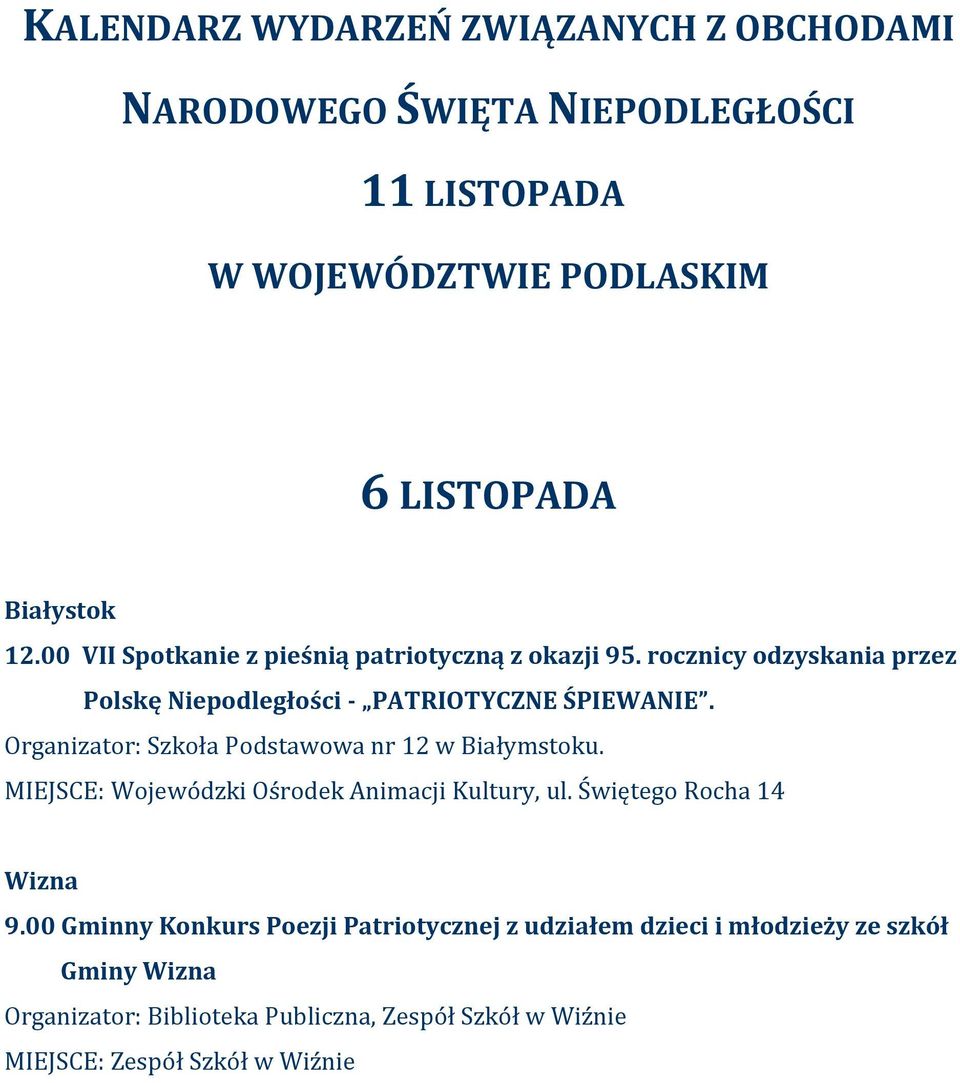 Organizator: Szkoła Podstawowa nr 12 w Białymstoku. MIEJSCE: Wojewódzki Ośrodek Animacji Kultury, ul. Świętego Rocha 14 Wizna 9.