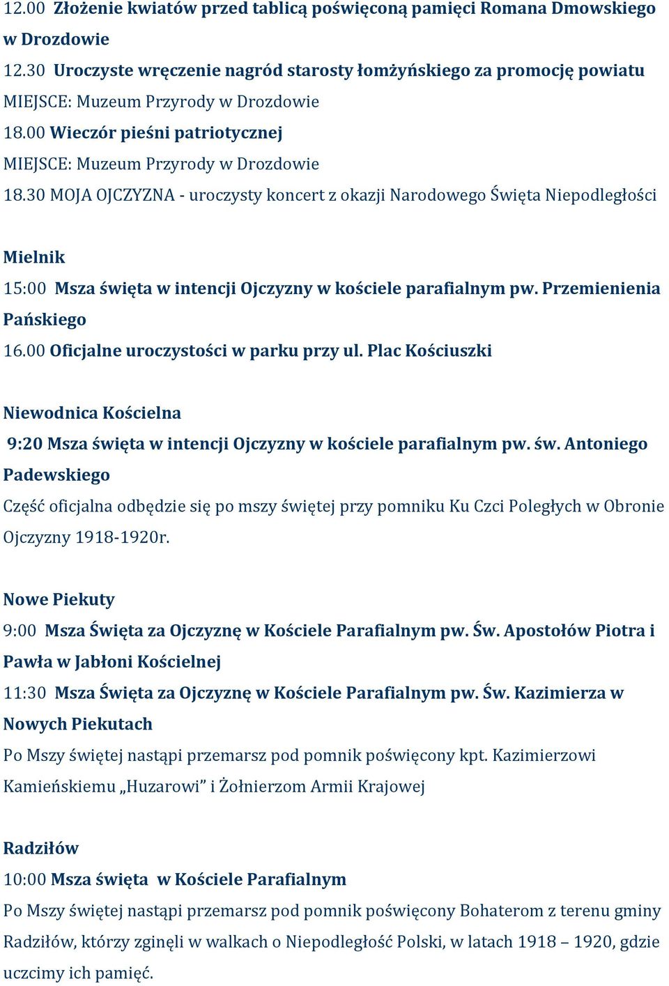 30 MOJA OJCZYZNA - uroczysty koncert z okazji Narodowego Święta Niepodległości Mielnik 15:00 Msza święta w intencji Ojczyzny w kościele parafialnym pw. Przemienienia Pańskiego 16.