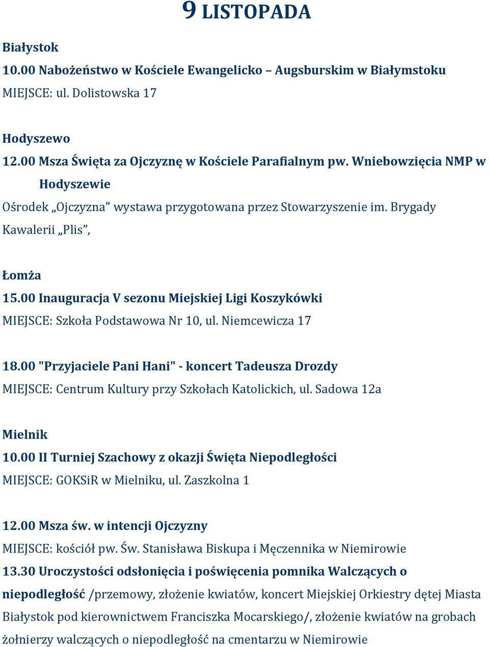 00 Inauguracja V sezonu Miejskiej Ligi Koszykówki MIEJSCE: Szkoła Podstawowa Nr 10, ul. Niemcewicza 17 18.