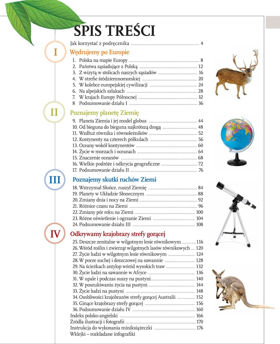 .. 36 Poznajemy planetę Ziemię 9. Planeta Ziemia i jej model globus... 44 10. Od bieguna do bieguna najkrótszą drogą... 48 11. Wzdłuż równika i równoleżników... 52 12.