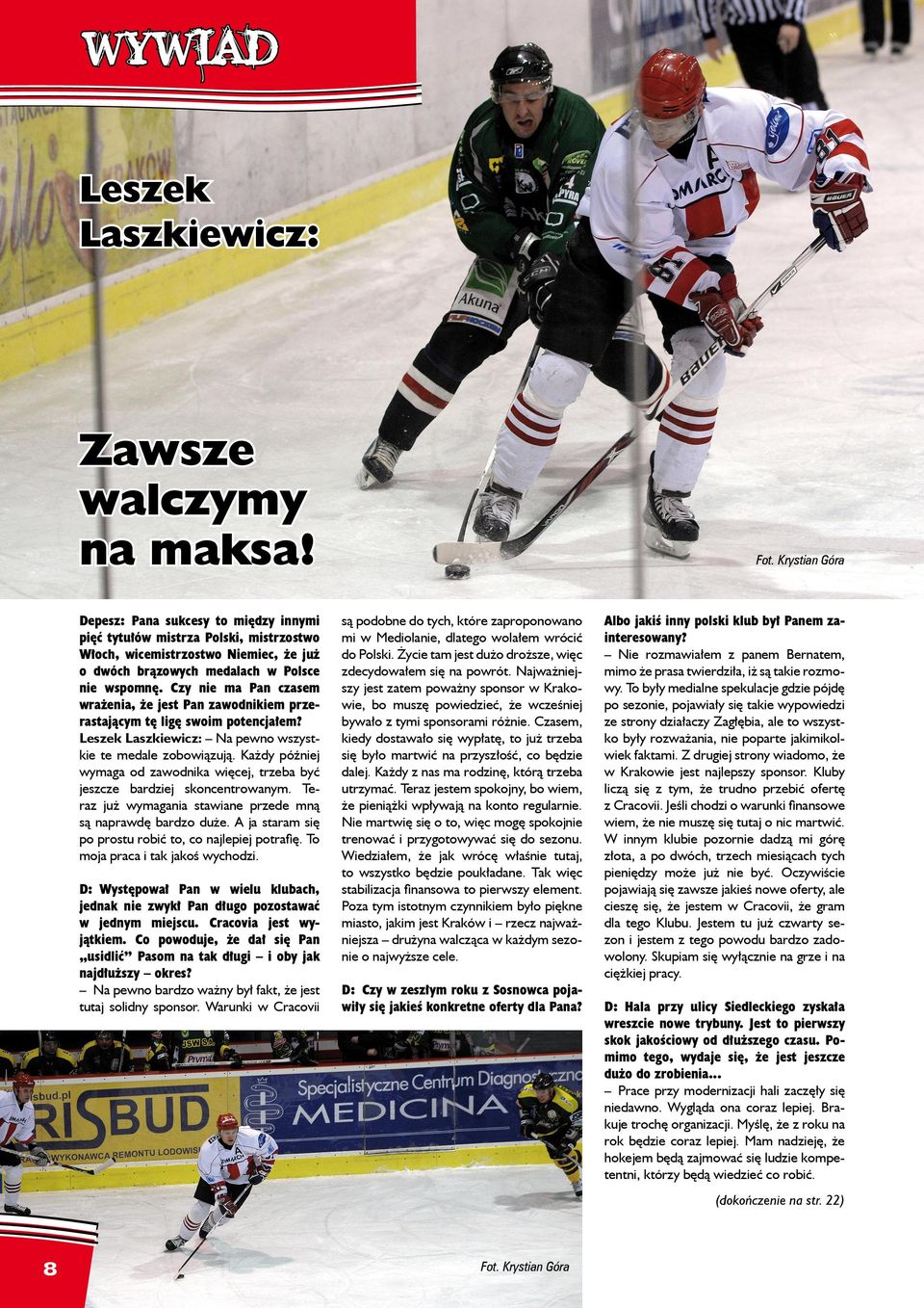 Czy nie ma Pan czasem wrażenia, że jest Pan zawodnikiem przerastającym tę ligę swoim potencjałem? Leszek Laszkiewicz: Na pewno wszystkie te medale zobowiązują.