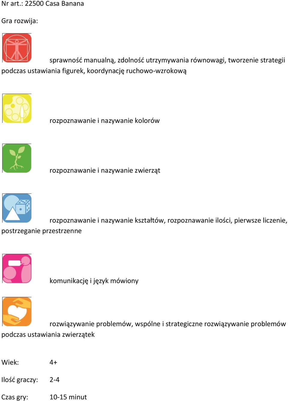 figurek, koordynację ruchowo-wzrokową rozpoznawanie i nazywanie kolorów rozpoznawanie i nazywanie zwierząt rozpoznawanie i