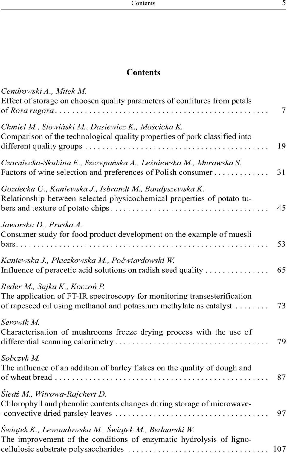 , Szczepa ska A., Le niewska M., Murawska S. Factors of wine selection and preferences of Polish consumer............. 31 Gozdecka G., Kaniewska J., Isbrandt M., Bandyszewska K.