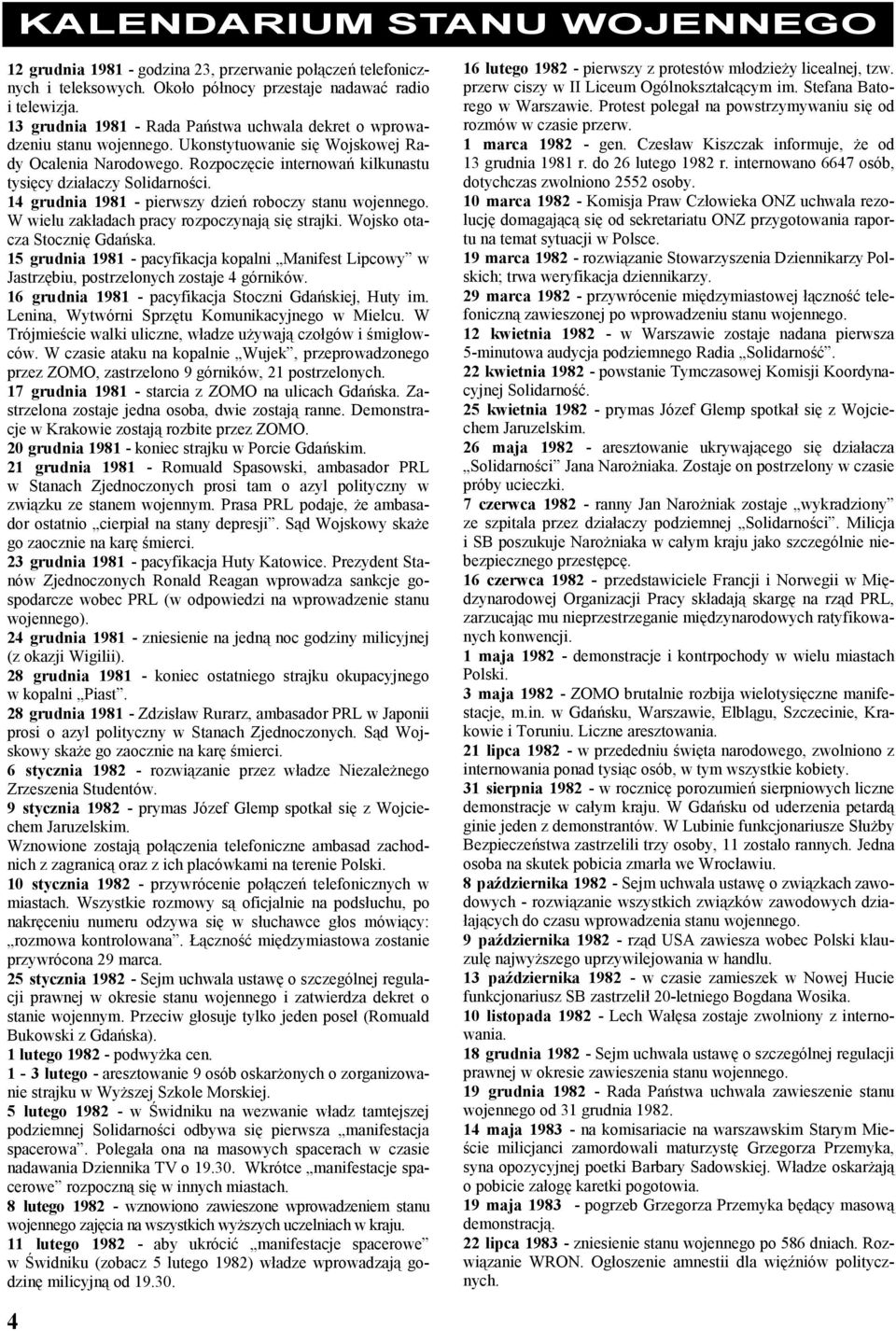 14 grudnia 1981 - pierwszy dzień roboczy stanu wojennego. W wielu zakładach pracy rozpoczynają się strajki. Wojsko otacza Stocznię Gdańska.