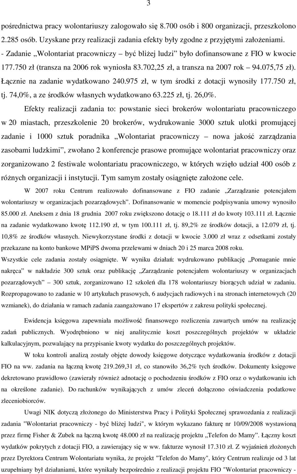 Łącznie na zadanie wydatkowano 240.975 zł, w tym środki z dotacji wynosiły 177.750 zł, tj. 74,0%, a ze środków własnych wydatkowano 63.225 zł, tj. 26,0%.