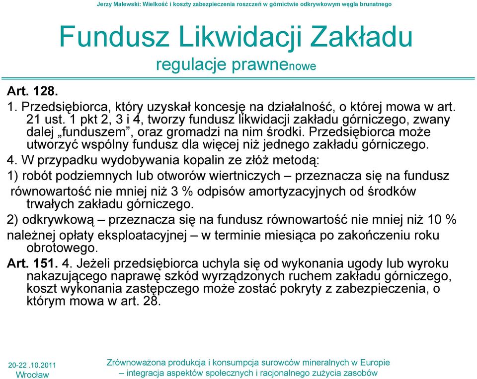 Przedsiębiorca może utworzyć wspólny fundusz dla więcej niż jednego zakładu górniczego. 4.