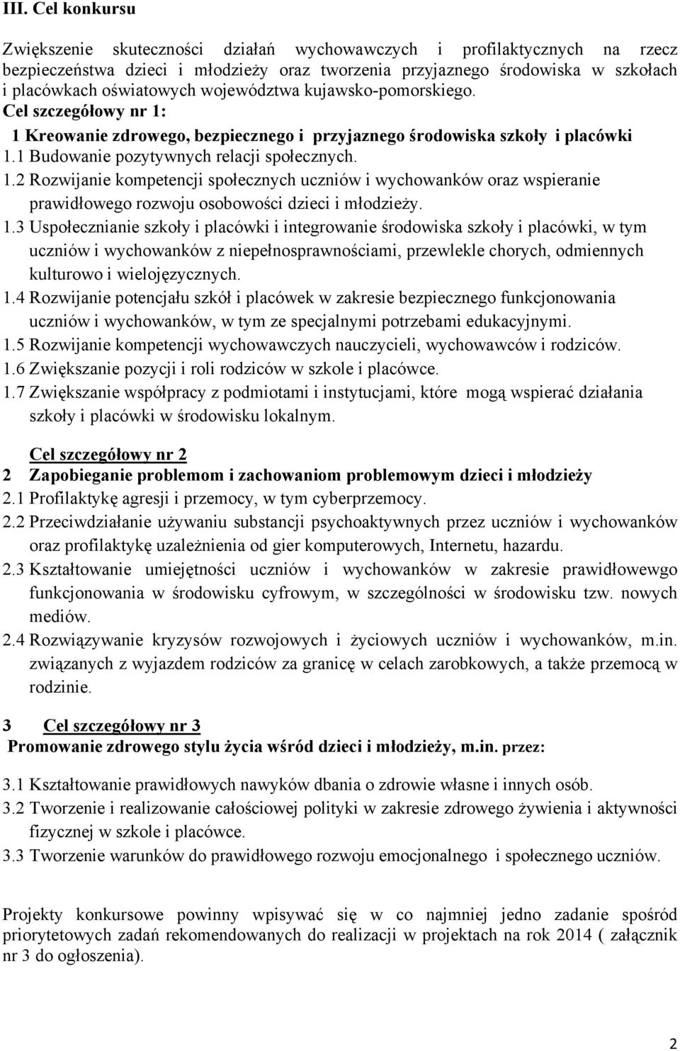 1.3 Uspołecznianie szkoły i placówki i integrowanie środowiska szkoły i placówki, w tym uczniów i wychowanków z niepełnosprawnościami, przewlekle chorych, odmiennych kulturowo i wielojęzycznych. 1.