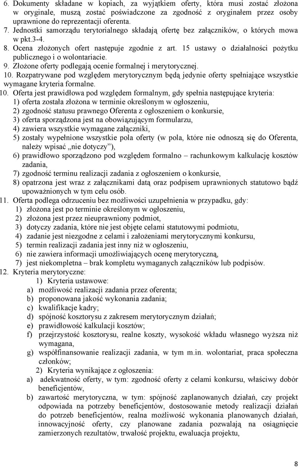 15 ustawy o działalności pożytku publicznego i o wolontariacie. 9. Złożone oferty podlegają ocenie formalnej i merytorycznej. 10.