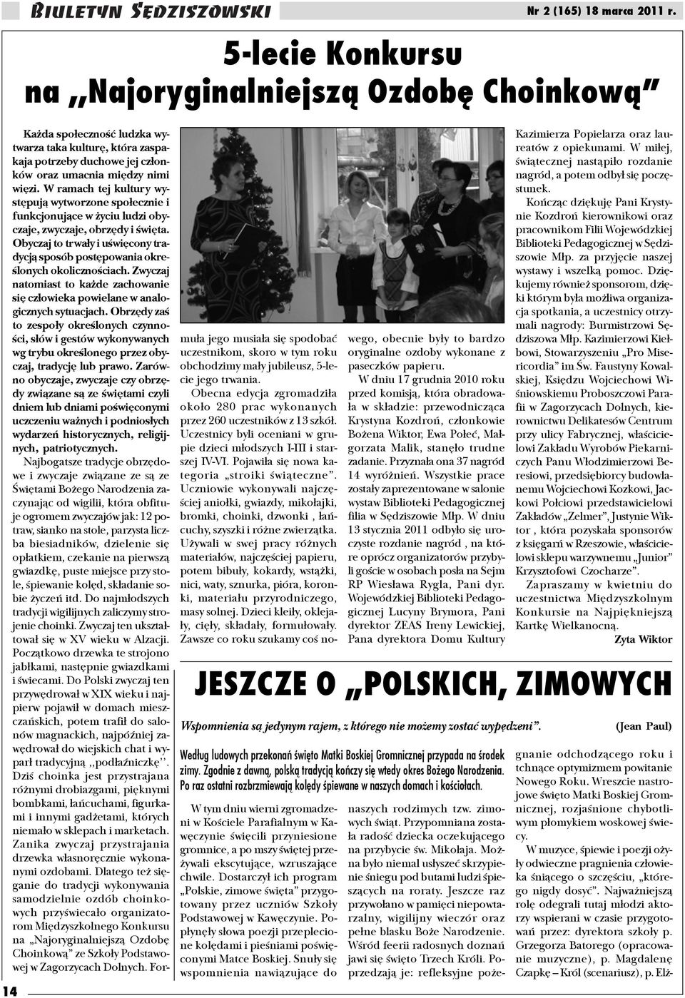 Pop³ynê³y s³owa poezji przeplecione kolêdami i pieœniami poœwiêconymi Matce Boskiej.