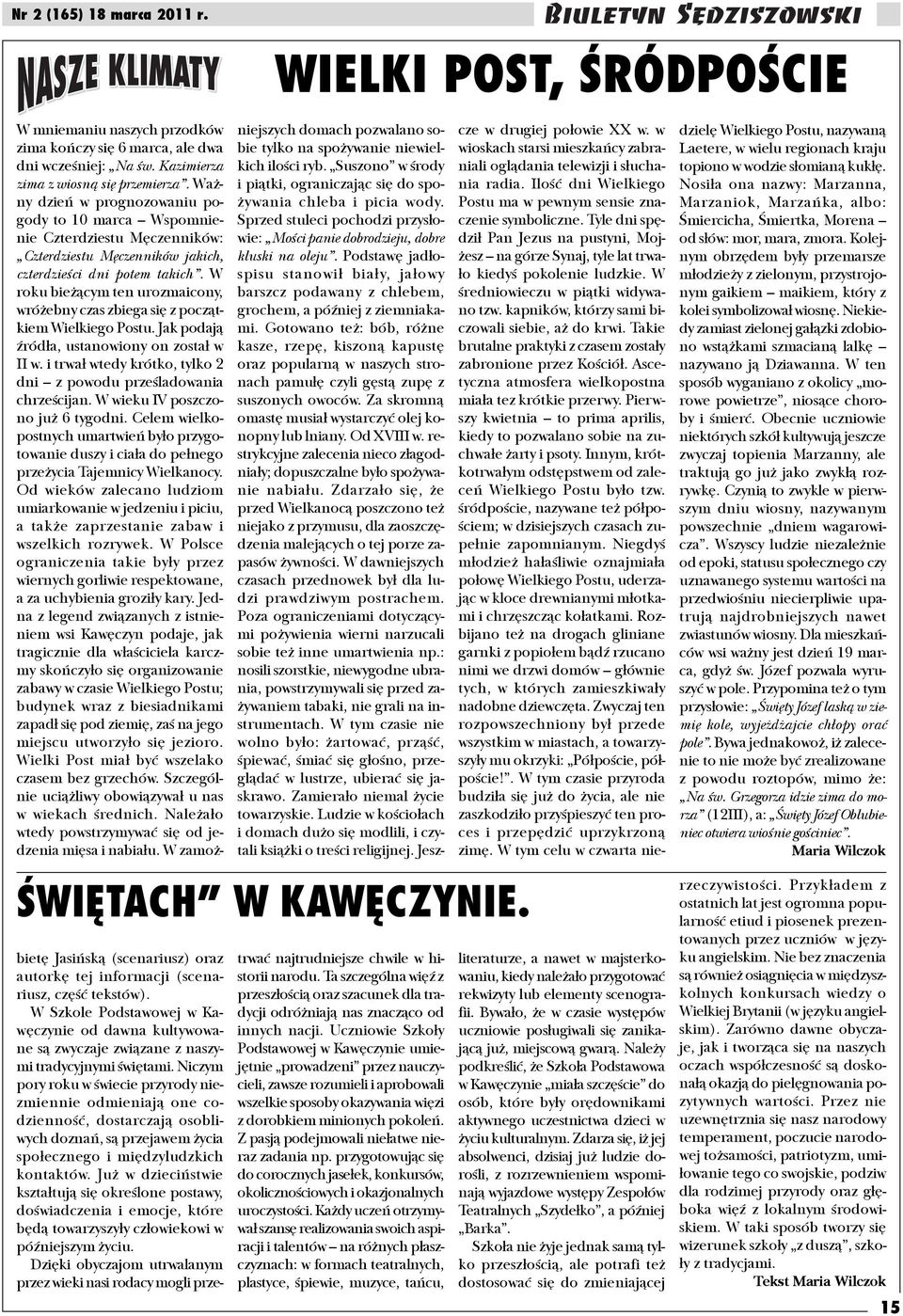 W roku bie ¹cym ten urozmaicony, wró ebny czas zbiega siê z pocz¹tkiem Wielkiego Postu. Jak podaj¹ Ÿród³a, ustanowiony on zosta³ w II w.