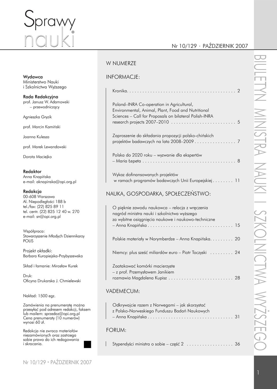 27 e-mail: sn@opi.org.pl Współpraca: Stowarzyszenie Młodych Dziennikarzy POLIS Projekt okładki: Barbara Kuropiejska-Przybyszewska Skład i łamanie: Mirosław Kurek Druk: Ofi cyna Drukarska J.