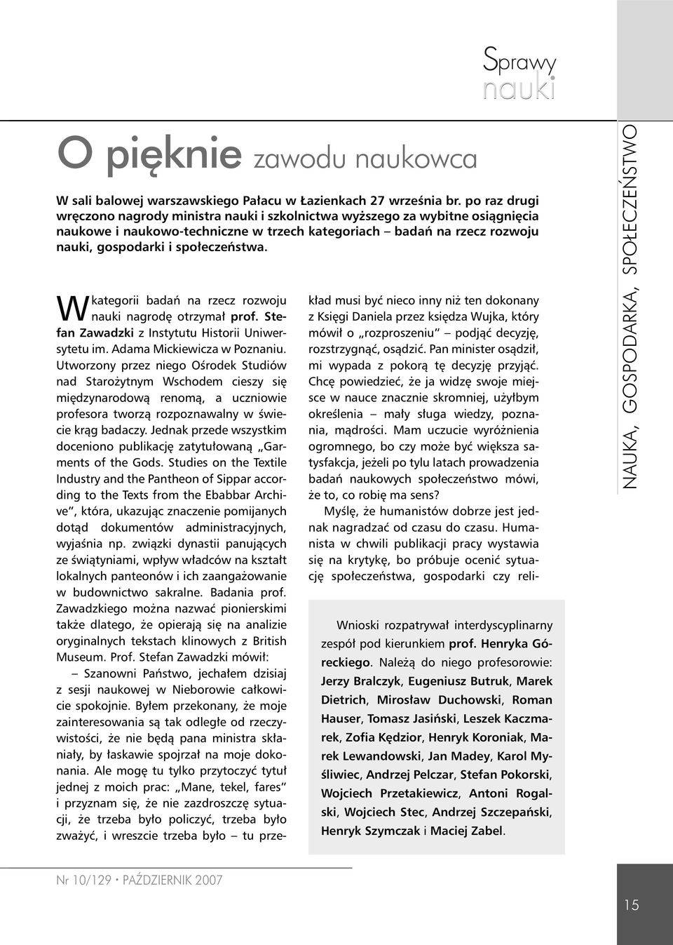 kategorii badań na rzecz rozwoju W nauki nagrodę otrzymał prof. Stefan Zawadzki z Instytutu Historii Uniwersytetu im. Adama Mickiewicza w Poznaniu.
