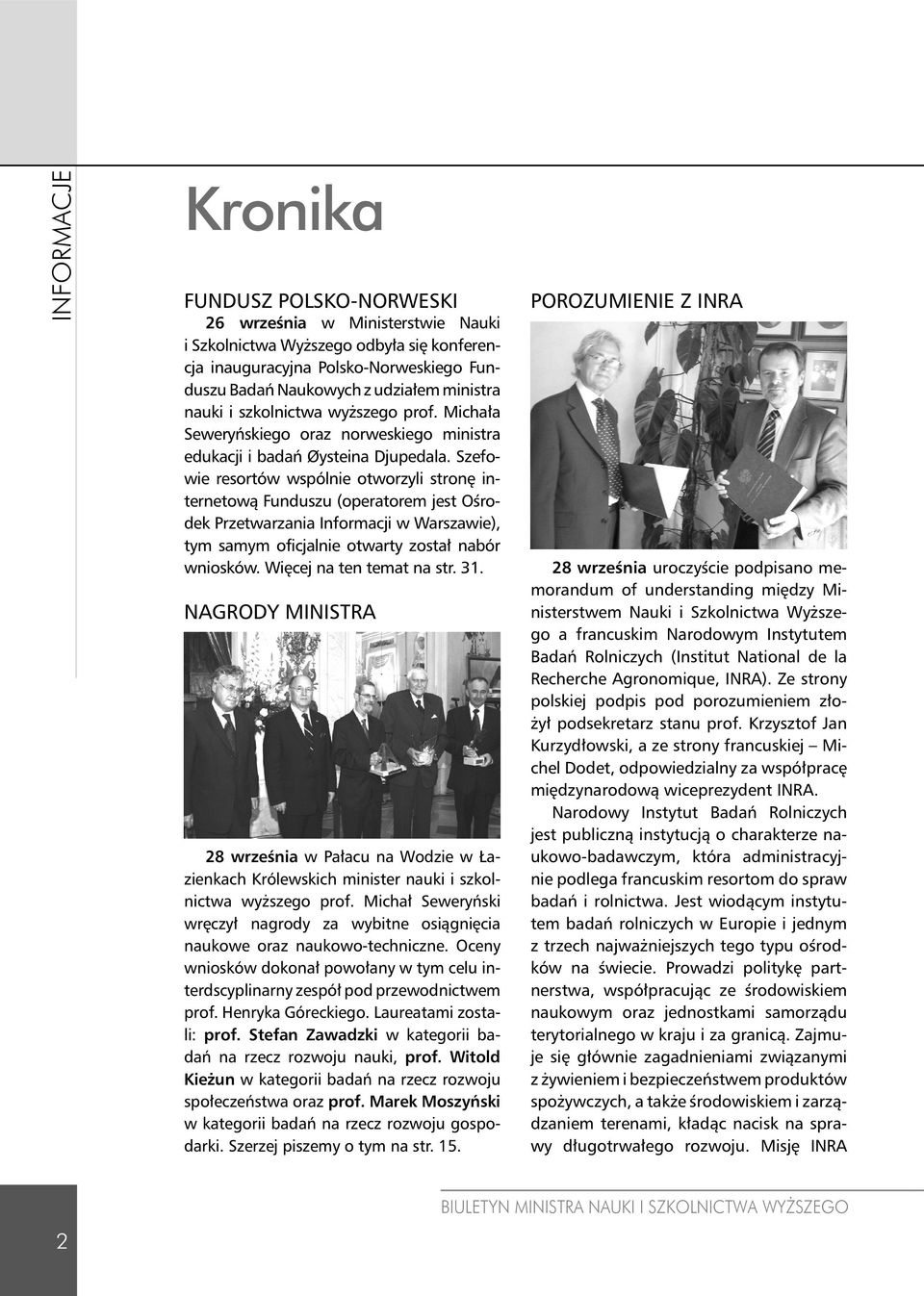 Szefowie resortów wspólnie otworzyli stronę internetową Funduszu (operatorem jest Ośrodek Przetwarzania Informacji w Warszawie), tym samym oficjalnie otwarty został nabór wniosków.