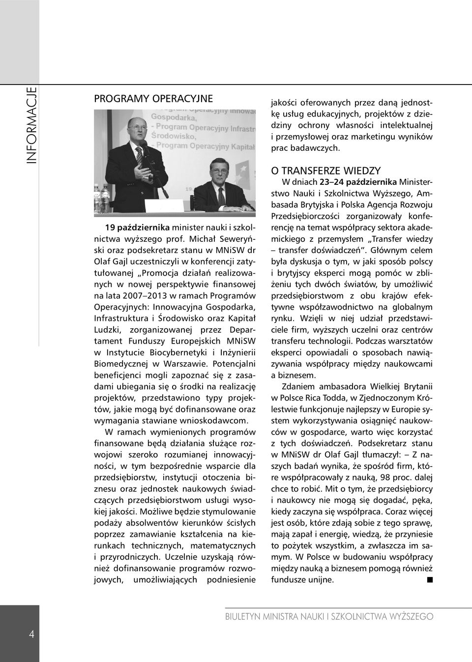 Programów Operacyjnych: Innowacyjna Gospodarka, Infrastruktura i Środowisko oraz Kapitał Ludzki, zorganizowanej przez Departament Funduszy Europejskich MNiSW w Instytucie Biocybernetyki i Inżynierii
