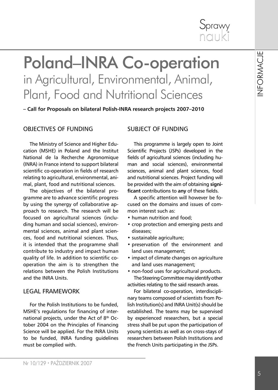co-operation in fields of research relating to agricultural, environmental, animal, plant, food and nutritional sciences.