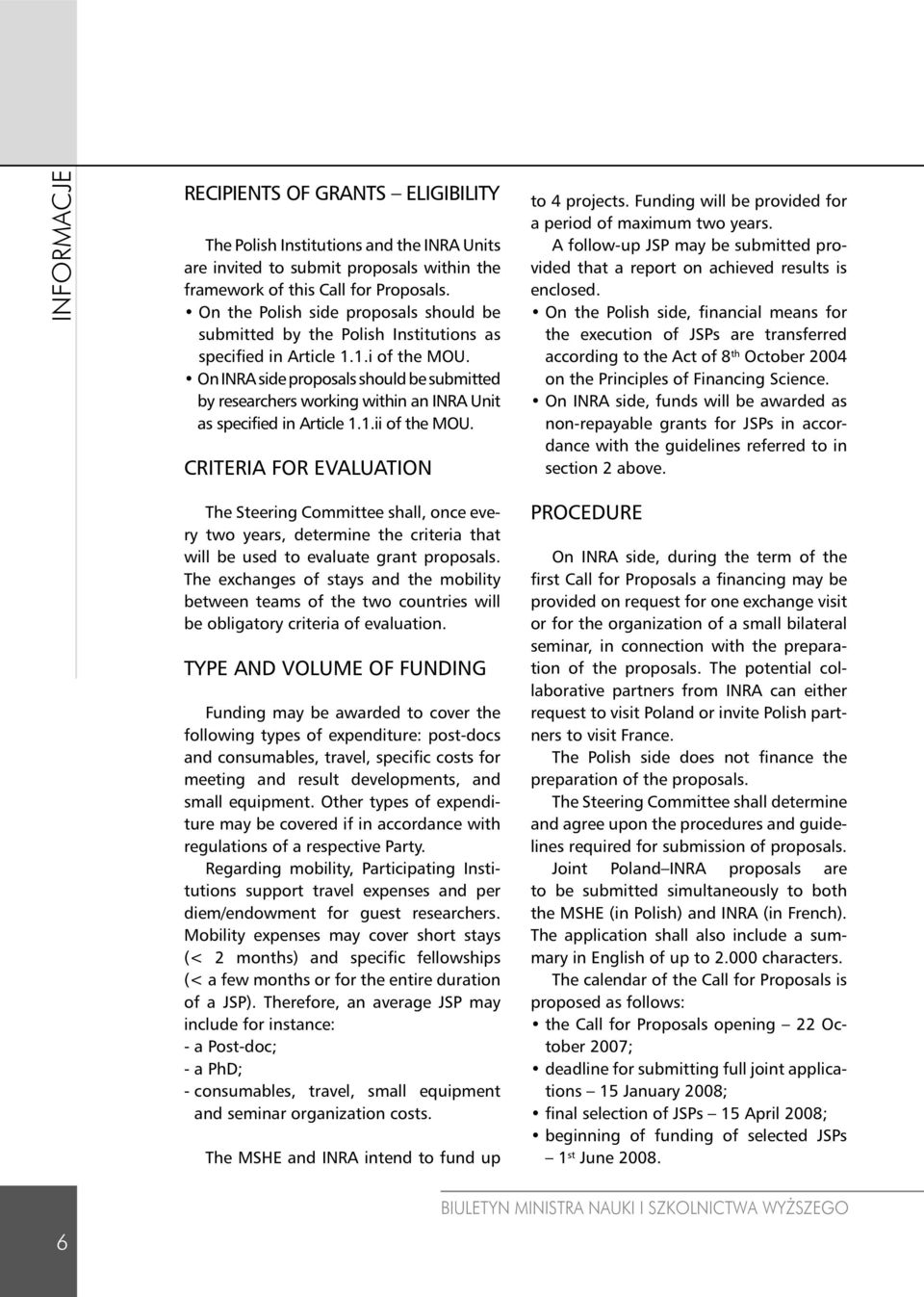 On INRA side proposals should be submitted by researchers working within an INRA Unit as specified in Article 1.1.ii of the MOU. CRITERIA FOR EVALUATION to 4 projects.