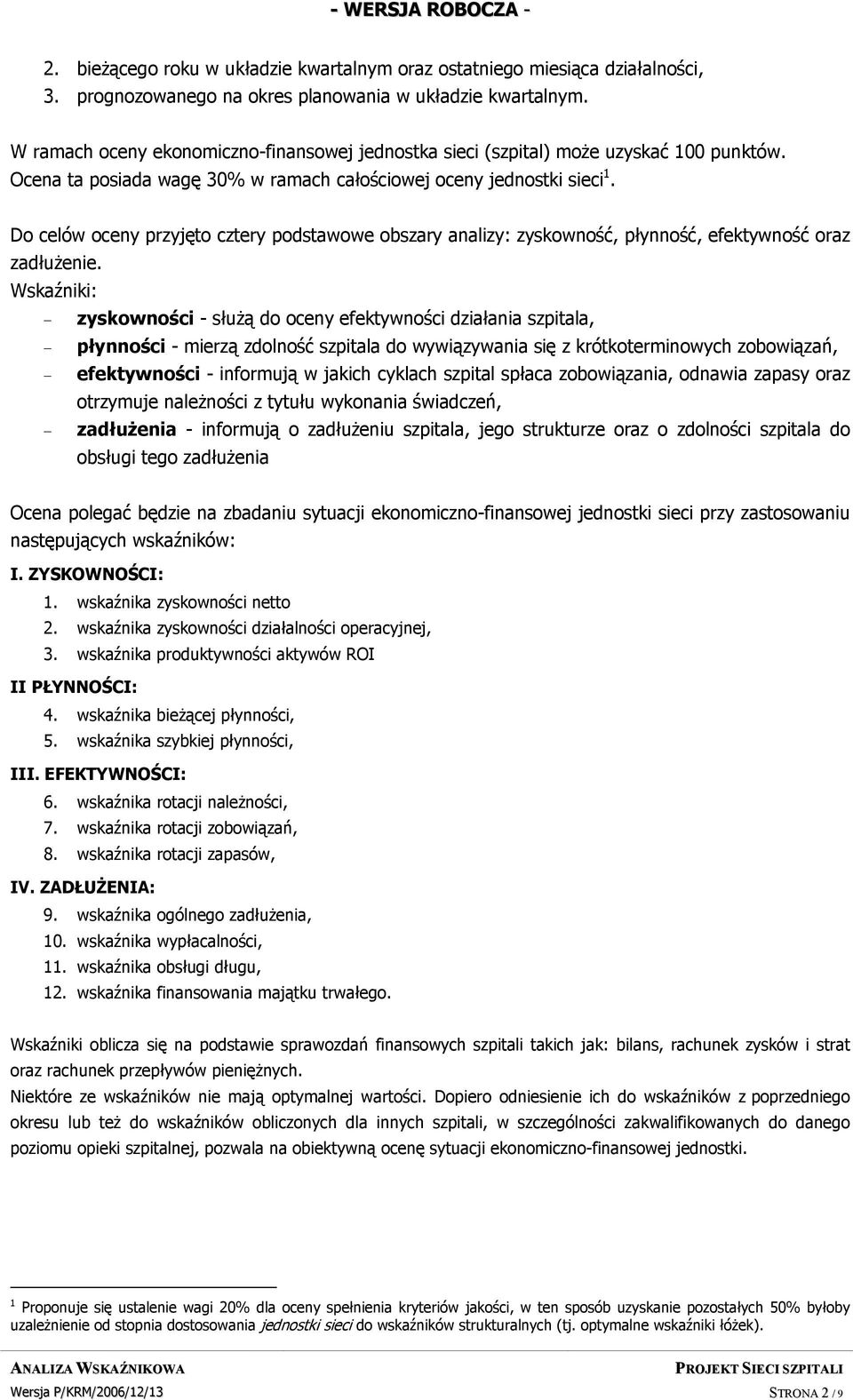 Do celów oceny przyjęto cztery podstawowe obszary analizy: zyskowność, płynność, efektywność oraz zadłużenie.