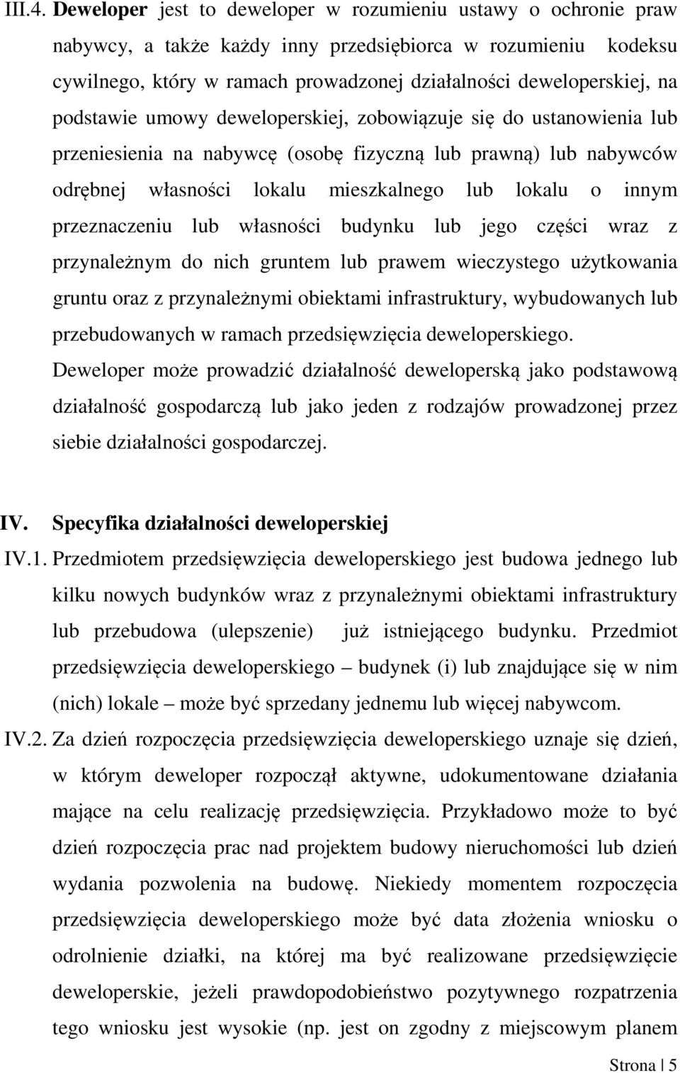 podstawie umowy deweloperskiej, zobowiązuje się do ustanowienia lub przeniesienia na nabywcę (osobę fizyczną lub prawną) lub nabywców odrębnej własności lokalu mieszkalnego lub lokalu o innym