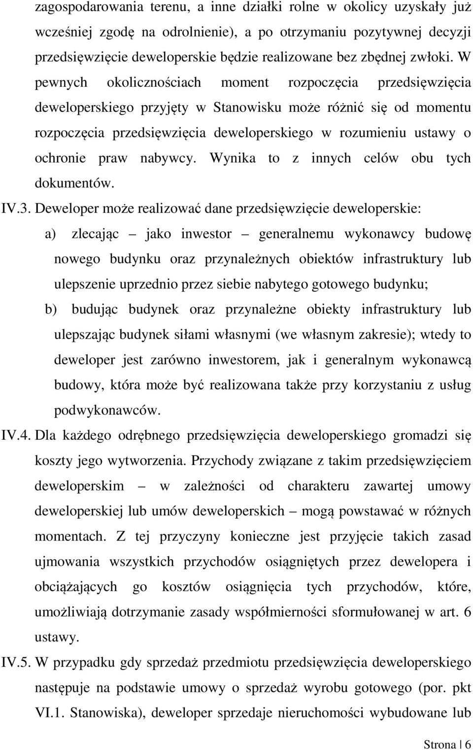 W pewnych okolicznościach moment rozpoczęcia przedsięwzięcia deweloperskiego przyjęty w Stanowisku może różnić się od momentu rozpoczęcia przedsięwzięcia deweloperskiego w rozumieniu ustawy o