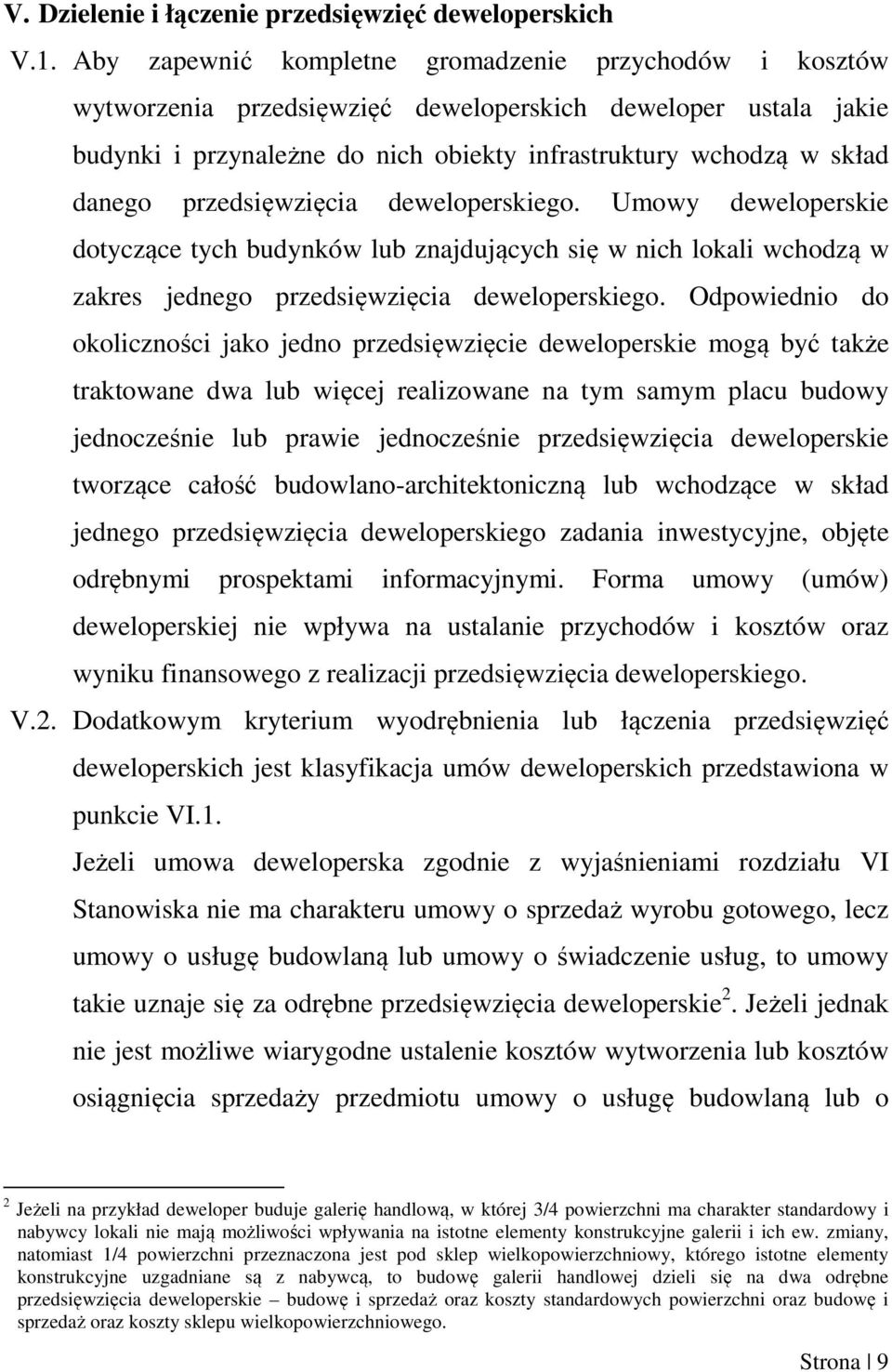 przedsięwzięcia deweloperskiego. Umowy deweloperskie dotyczące tych budynków lub znajdujących się w nich lokali wchodzą w zakres jednego przedsięwzięcia deweloperskiego.