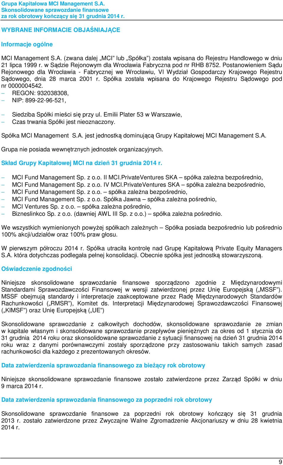 Postanowieniem Sądu Rejonowego dla Wrocławia - Fabrycznej we Wrocławiu, VI Wydział Gospodarczy Krajowego Rejestru Sądowego, dnia 28 marca 2001 r.