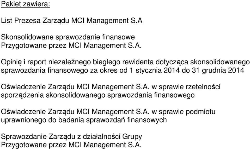 Opinię i raport niezależnego biegłego rewidenta dotycząca skonsolidowanego sprawozdania finansowego za okres od 1 stycznia 2014 do 31