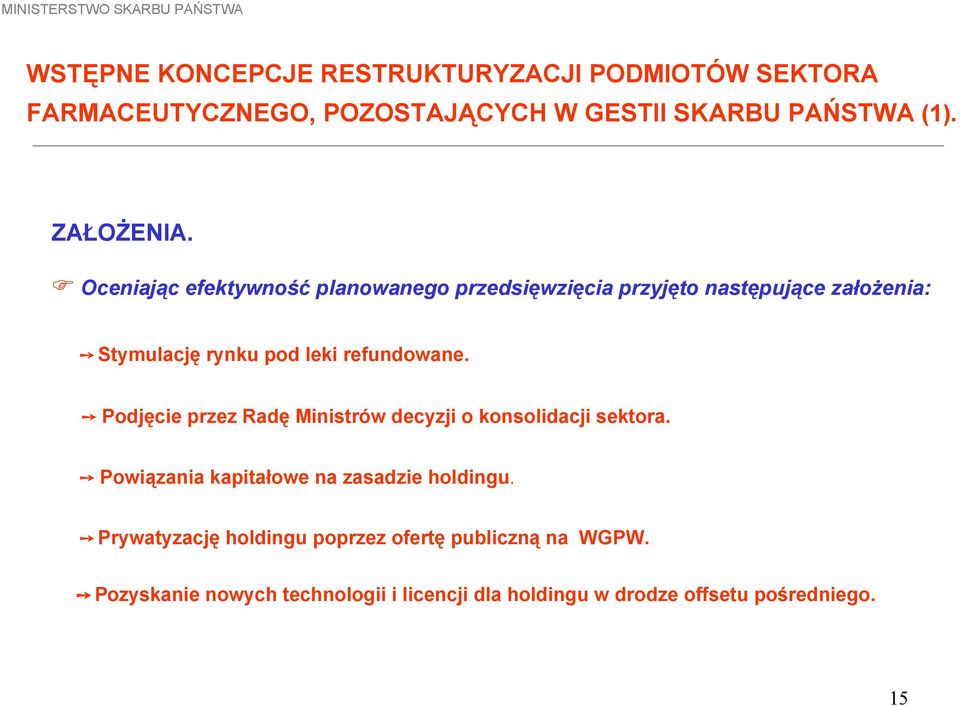 Podjęcie przez Radę Ministrów decyzji o konsolidacji sektora. Powiązania kapitałowe na zasadzie holdingu.