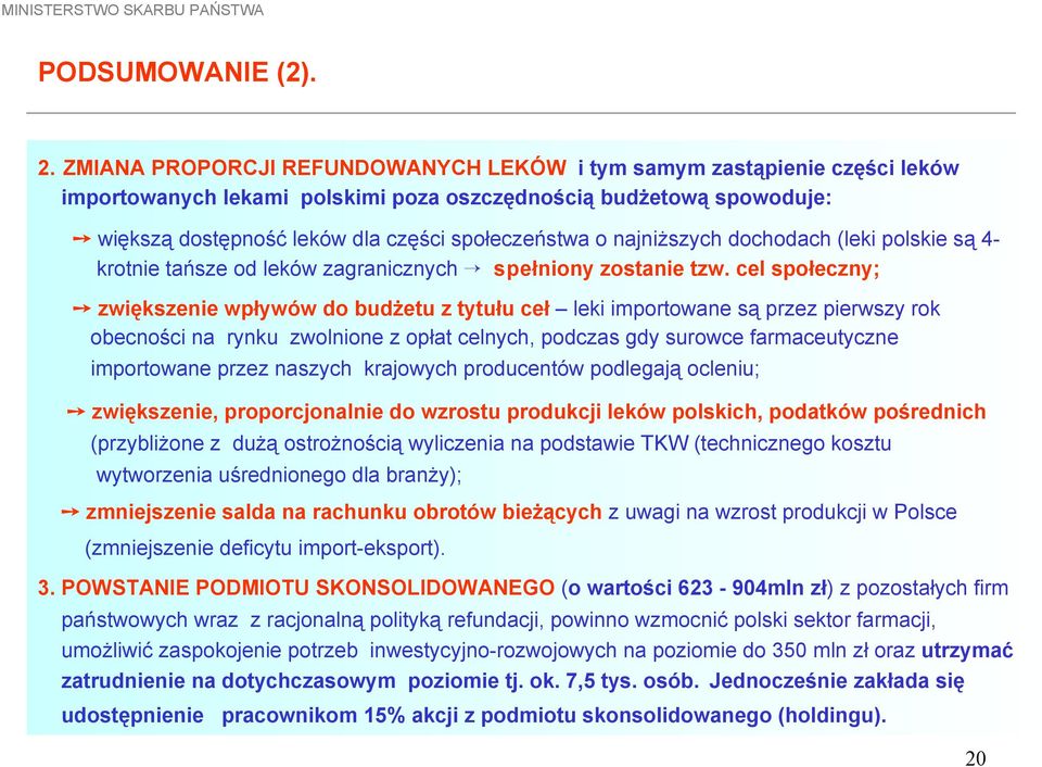 najniższych dochodach (leki polskie są 4- krotnie tańsze od leków zagranicznych spełniony zostanie tzw.