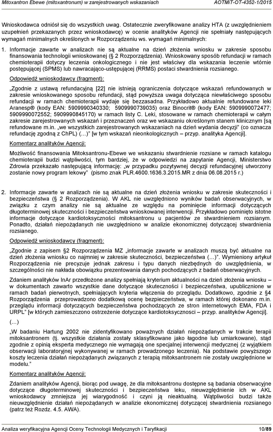 Rozporządzeniu ws. wymagań minimalnych: 1. Informacje zawarte w analizach nie są aktualne na dzień złożenia wniosku w zakresie sposobu finansowania technologii wnioskowanej ( 2 Rozporządzenia).