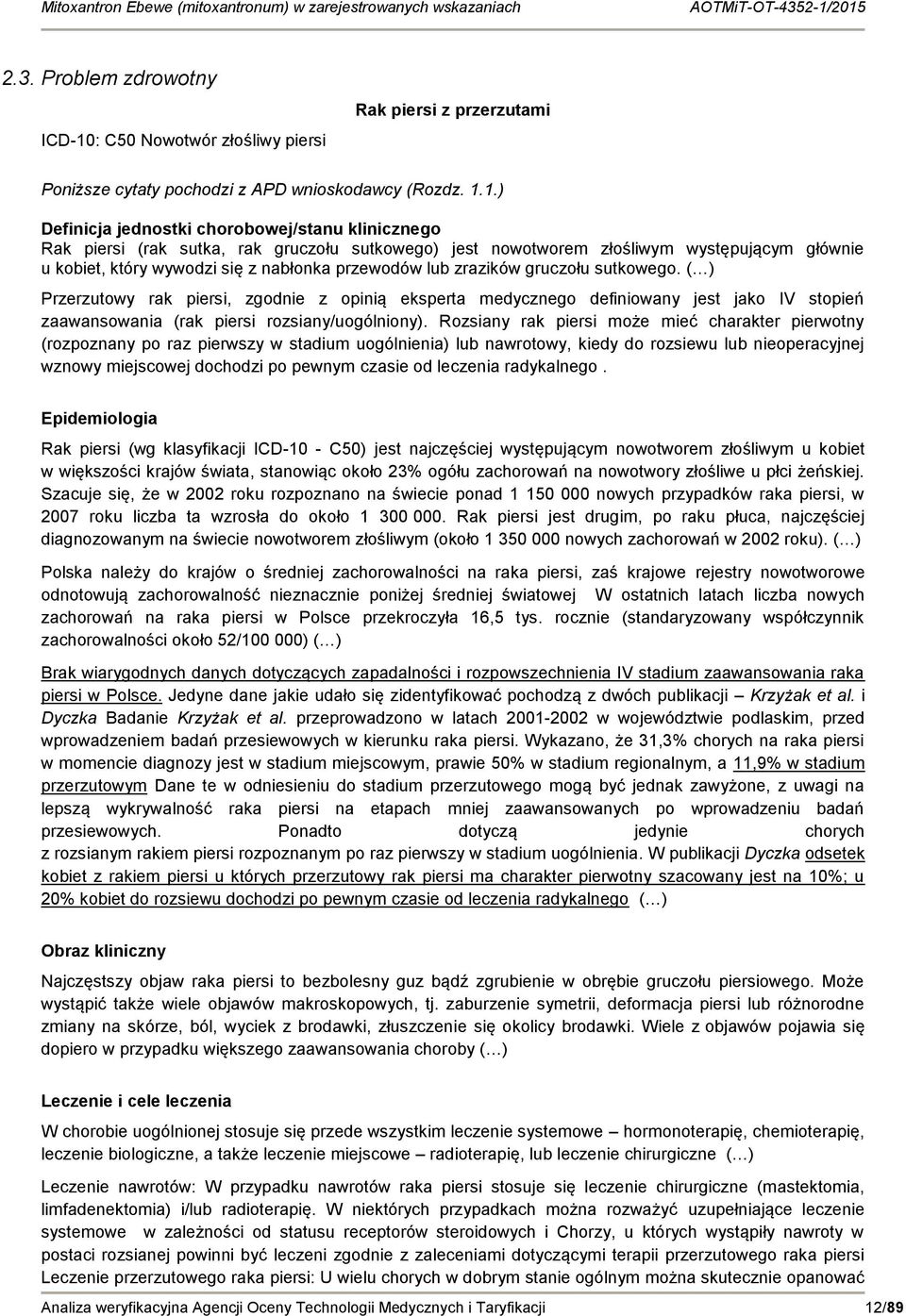 1.) Definicja jednostki chorobowej/stanu klinicznego Rak piersi (rak sutka, rak gruczołu sutkowego) jest nowotworem złośliwym występującym głównie u kobiet, który wywodzi się z nabłonka przewodów lub