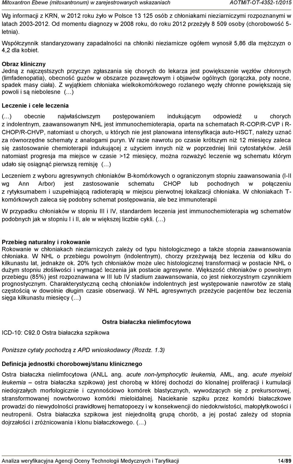 Współczynnik standaryzowany zapadalności na chłoniki nieziarnicze ogółem wynosił 5,86 dla mężczyzn o 4,2 dla kobiet.