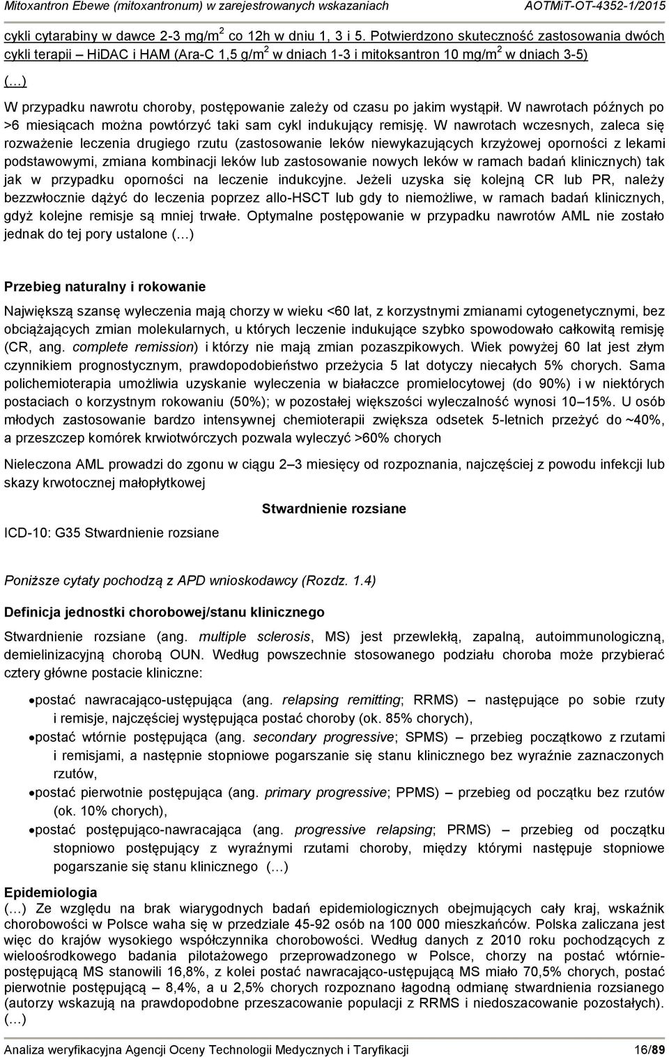 czasu po jakim wystąpił. W nawrotach późnych po >6 miesiącach można powtórzyć taki sam cykl indukujący remisję.