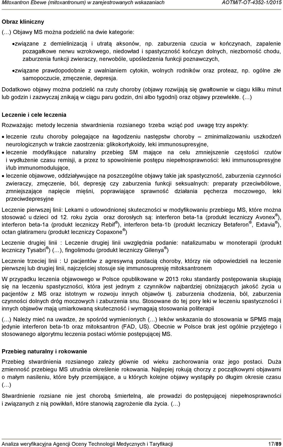 poznawczych, związane prawdopodobnie z uwalnianiem cytokin, wolnych rodników oraz proteaz, np. ogólne złe samopoczucie, zmęczenie, depresja.